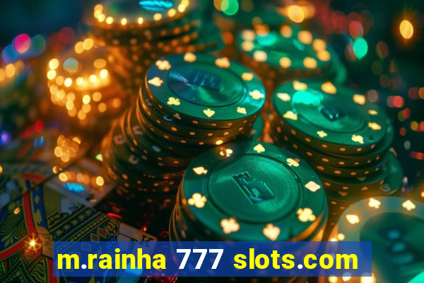 m.rainha 777 slots.com